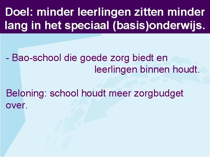 Doel: minder leerlingen zitten minder lang in het speciaal (basis)onderwijs. - Bao-school die goede