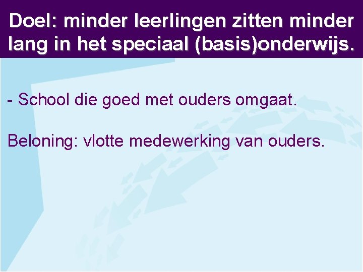 Doel: minder leerlingen zitten minder lang in het speciaal (basis)onderwijs. - School die goed