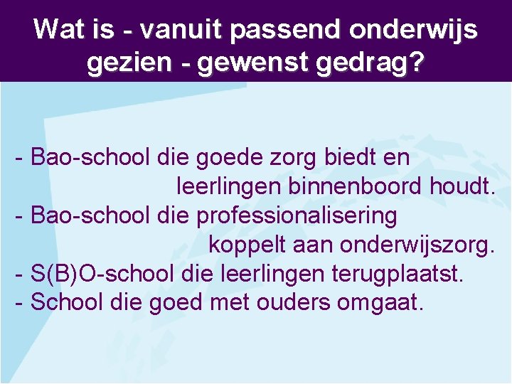 Wat is - vanuit passend onderwijs gezien - gewenst gedrag? - Bao-school die goede