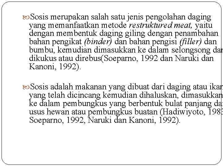  Sosis merupakan salah satu jenis pengolahan daging yang memanfaatkan metode restruktured meat, yaitu