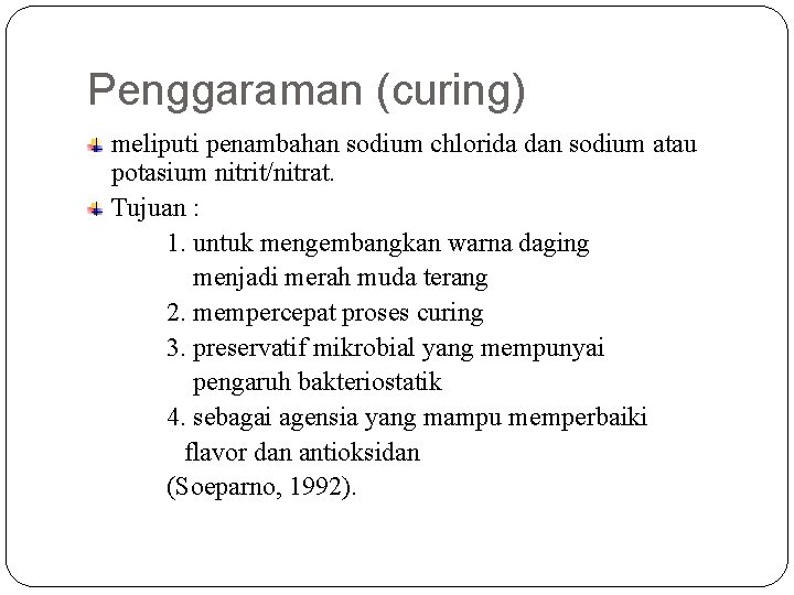 Penggaraman (curing) meliputi penambahan sodium chlorida dan sodium atau potasium nitrit/nitrat. Tujuan : 1.