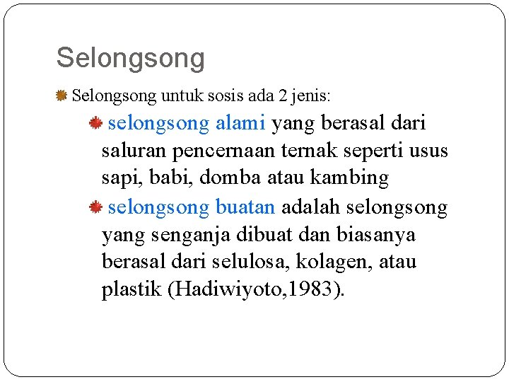 Selongsong untuk sosis ada 2 jenis: selongsong alami yang berasal dari saluran pencernaan ternak