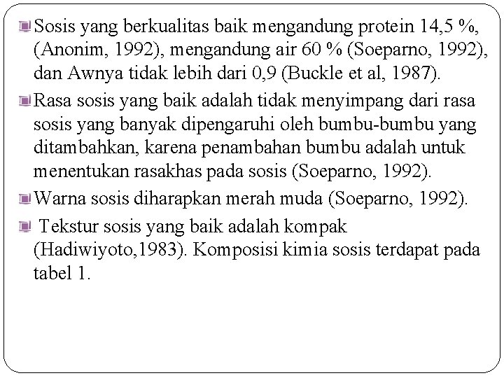 Sosis yang berkualitas baik mengandung protein 14, 5 %, (Anonim, 1992), mengandung air 60