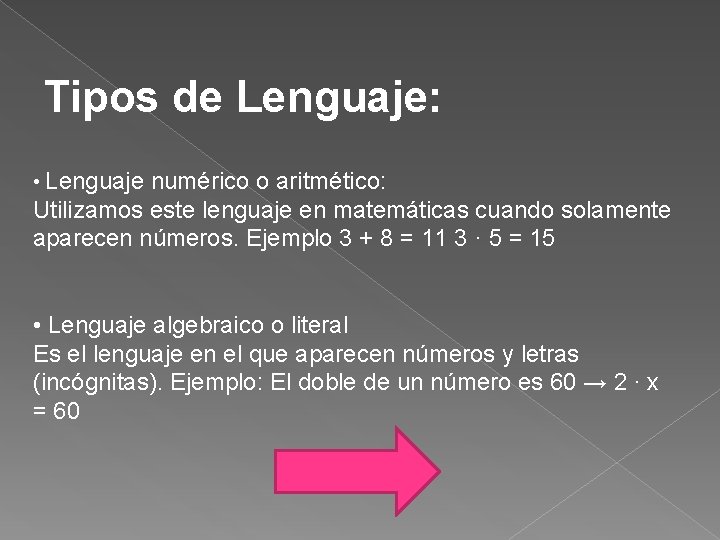 Tipos de Lenguaje: • Lenguaje numérico o aritmético: Utilizamos este lenguaje en matemáticas cuando