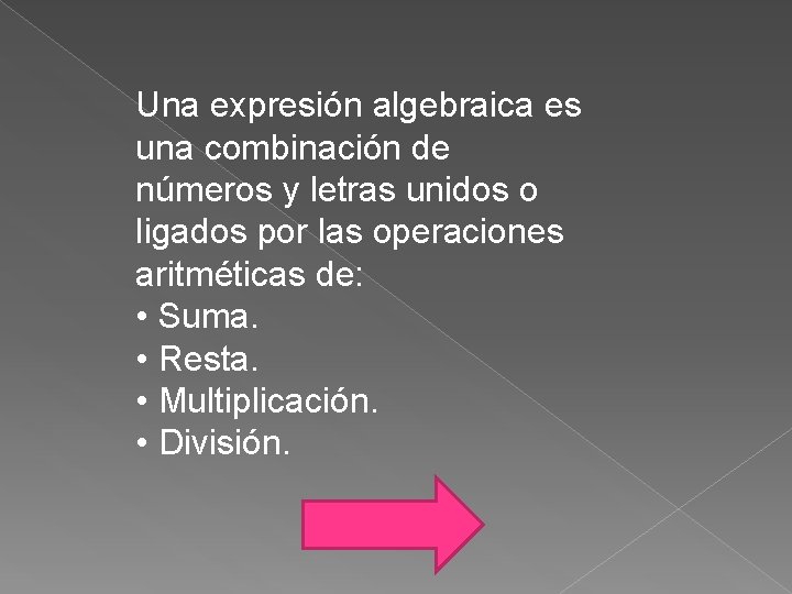 Una expresión algebraica es una combinación de números y letras unidos o ligados por