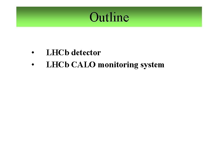 Outline • • LHCb detector LHCb CALO monitoring system 