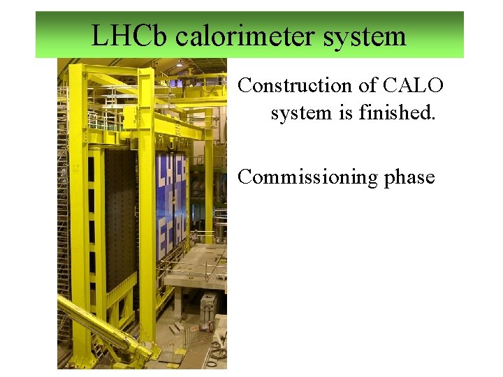LHCb calorimeter system Construction of CALO system is finished. Commissioning phase 