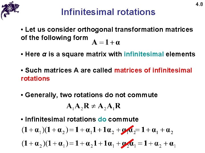 Infinitesimal rotations • Let us consider orthogonal transformation matrices of the following form • Infinitesimal rotations • Let us consider orthogonal transformation matrices of the following form •