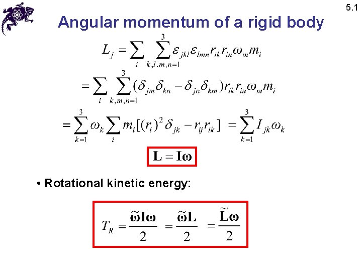 5. 1 Angular momentum of a rigid body • Rotational kinetic energy: 