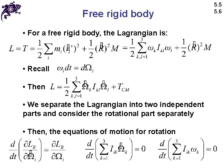 Free rigid body • For a free rigid body, the Lagrangian is: • Recall Free rigid body • For a free rigid body, the Lagrangian is: • Recall