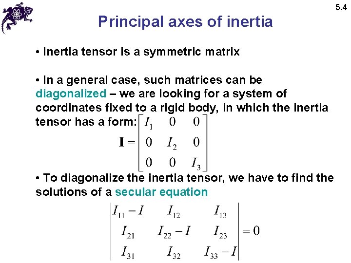 5. 4 Principal axes of inertia • Inertia tensor is a symmetric matrix •
