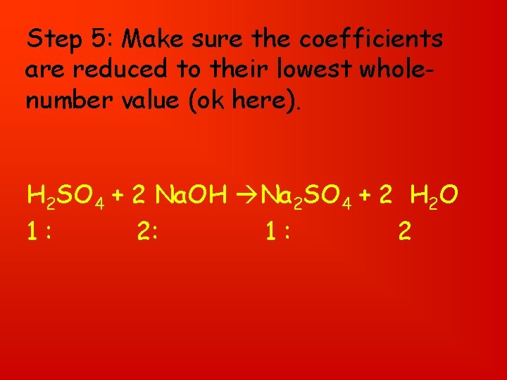 Step 5: Make sure the coefficients are reduced to their lowest wholenumber value (ok