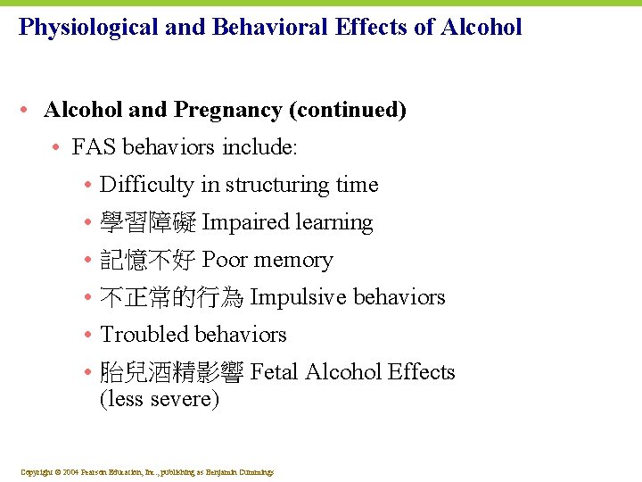 Physiological and Behavioral Effects of Alcohol • Alcohol and Pregnancy (continued) • FAS behaviors
