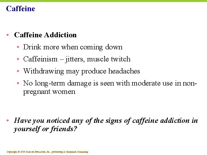 Caffeine • Caffeine Addiction • Drink more when coming down • Caffeinism – jitters,