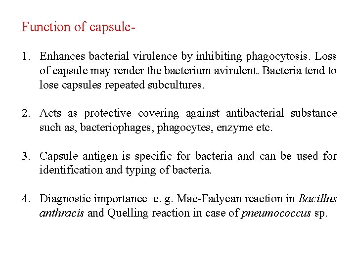 Function of capsule 1. Enhances bacterial virulence by inhibiting phagocytosis. Loss of capsule may