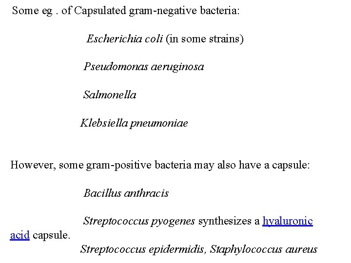 Some eg. of Capsulated gram-negative bacteria: Escherichia coli (in some strains) Pseudomonas aeruginosa Salmonella