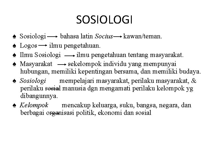 SOSIOLOGI ♠ ♠ Sosiologi bahasa latin Socius kawan/teman. Logos ilmu pengetahuan. Ilmu Sosiologi ilmu