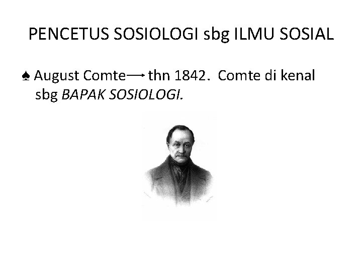 PENCETUS SOSIOLOGI sbg ILMU SOSIAL ♠ August Comte thn 1842. Comte di kenal sbg