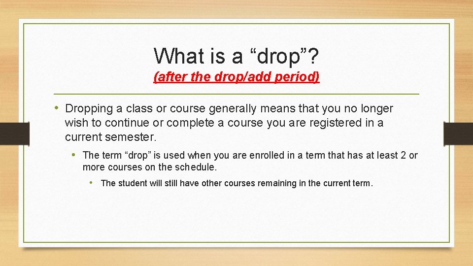 What is a “drop”? (after the drop/add period) • Dropping a class or course