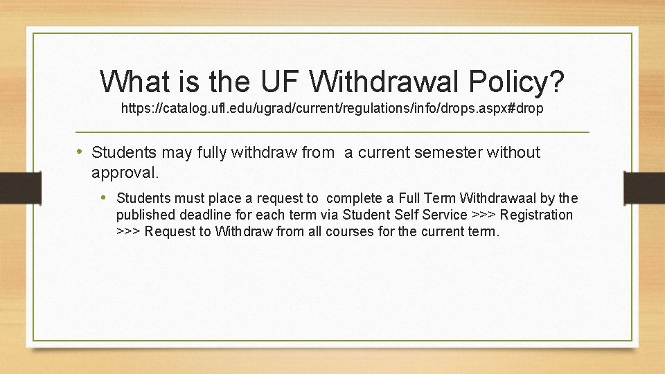 What is the UF Withdrawal Policy? https: //catalog. ufl. edu/ugrad/current/regulations/info/drops. aspx#drop • Students may