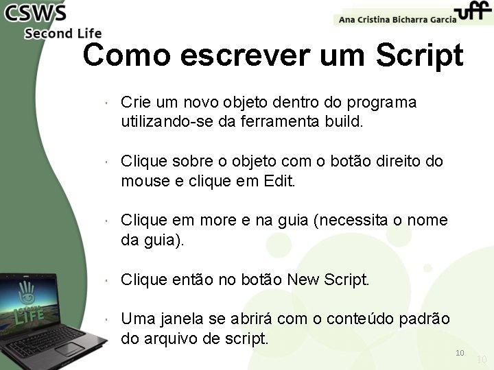 Como escrever um Script Crie um novo objeto dentro do programa utilizando-se da ferramenta