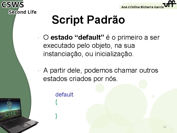 Script Padrão O estado “default” é o primeiro a ser executado pelo objeto, na