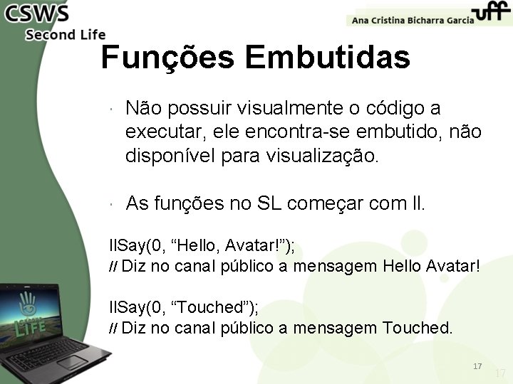 Funções Embutidas Não possuir visualmente o código a executar, ele encontra-se embutido, não disponível