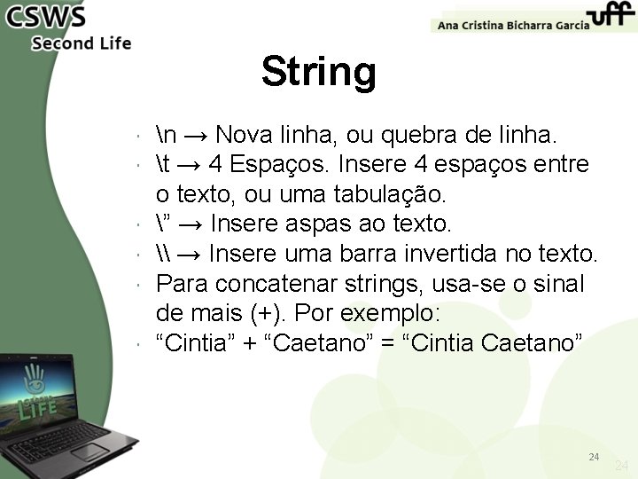 String n → Nova linha, ou quebra de linha. t → 4 Espaços. Insere