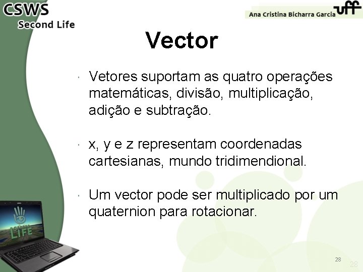 Vector Vetores suportam as quatro operações matemáticas, divisão, multiplicação, adição e subtração. x, y