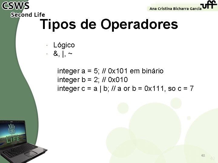 Tipos de Operadores Lógico &, |, ~ integer a = 5; // 0 x