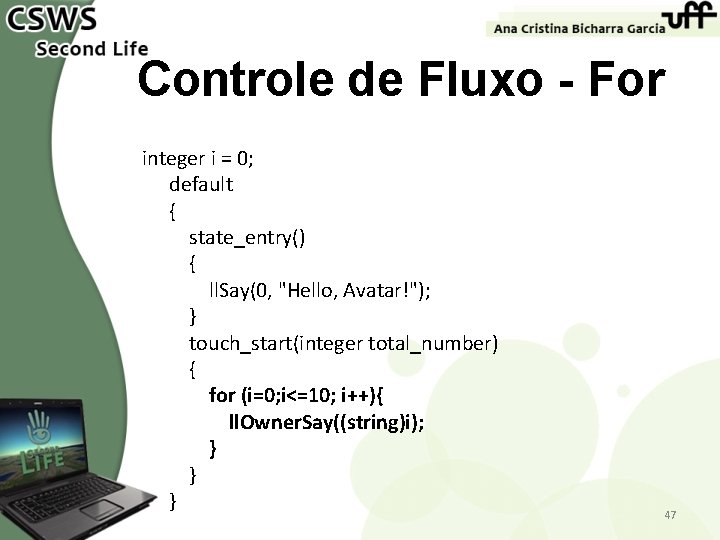 Controle de Fluxo - For integer i = 0; default { state_entry() { ll.