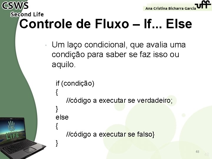 Controle de Fluxo – If. . . Else Um laço condicional, que avalia uma