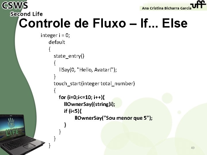 Controle de Fluxo – If. . . Else integer i = 0; default {