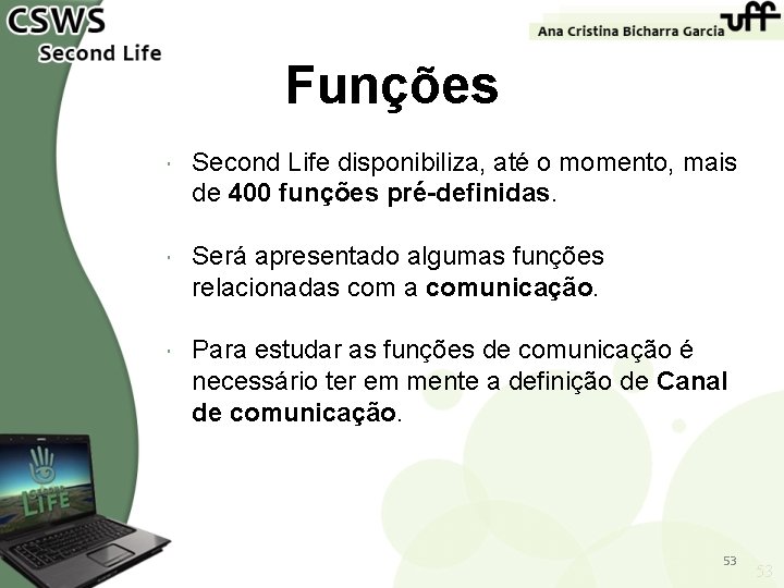 Funções Second Life disponibiliza, até o momento, mais de 400 funções pré-definidas. Será apresentado