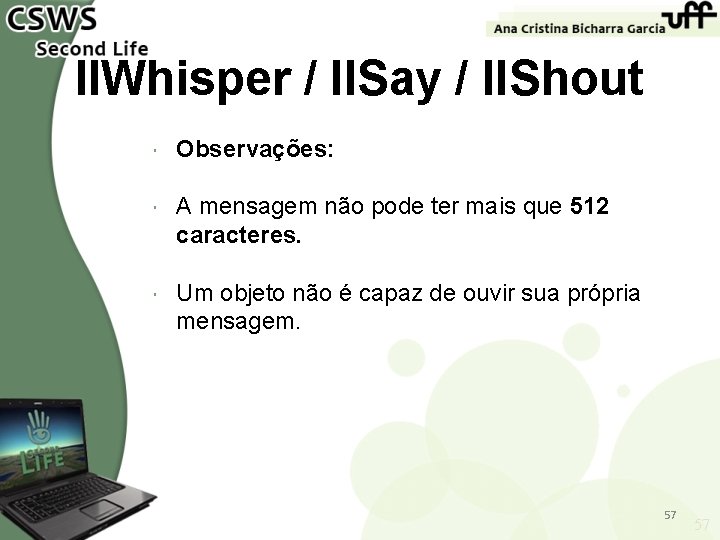 ll. Whisper / ll. Say / ll. Shout Observações: A mensagem não pode ter