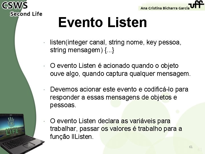 Evento Listen listen(integer canal, string nome, key pessoa, string mensagem) {. . . }