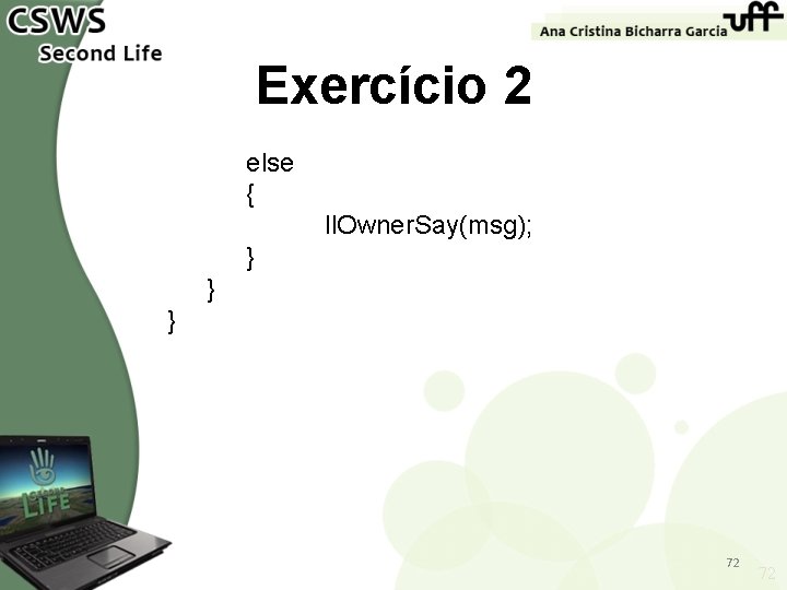 Exercício 2 else { ll. Owner. Say(msg); } } } 72 72 