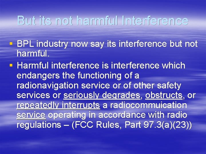 But its not harmful Interference § BPL industry now say its interference but not