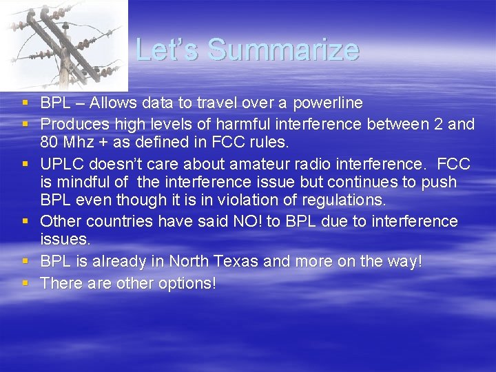 Let’s Summarize § BPL – Allows data to travel over a powerline § Produces