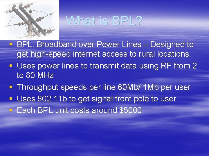 What is BPL? § BPL: Broadband over Power Lines – Designed to get high-speed