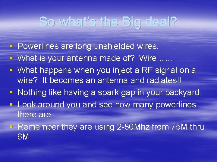 So what’s the Big deal? § § § Powerlines are long unshielded wires. What