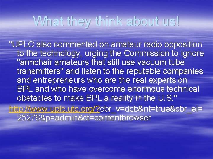 What they think about us! "UPLC also commented on amateur radio opposition to the