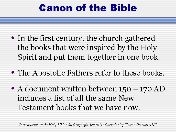 Canon of the Bible • In the first century, the church gathered the books