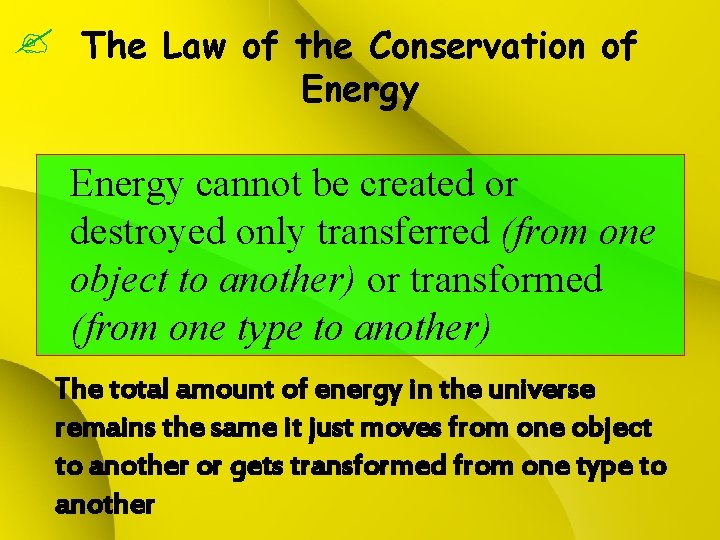  The Law of the Conservation of Energy cannot be created or destroyed only