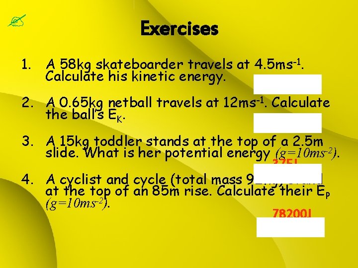  Exercises 1. A 58 kg skateboarder travels at 4. 5 ms-1. Calculate his