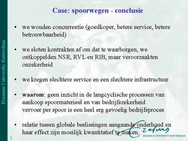 Case: spoorwegen - conclusie • we wouden concurrentie (goedkoper, betere service, betere betrouwbaarheid) •