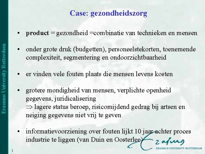 Case: gezondheidszorg • product = gezondheid =combinatie van technieken en mensen • onder grote