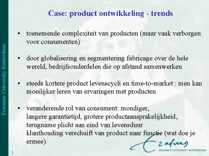 Case: product ontwikkeling - trends • toenemende complexiteit van producten (maar vaak verborgen voor