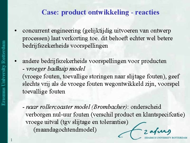 Case: product ontwikkeling - reacties • concurrent engineering (gelijktijdig uitvoeren van ontwerp processen) laat