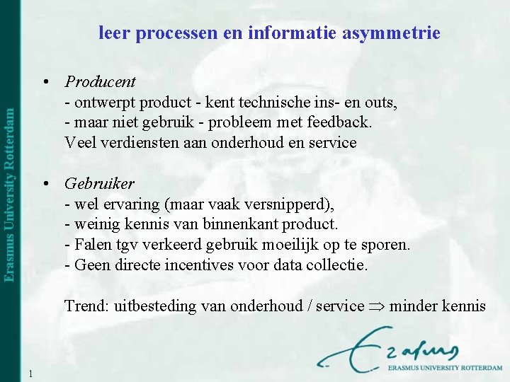 leer processen en informatie asymmetrie • Producent - ontwerpt product - kent technische ins-